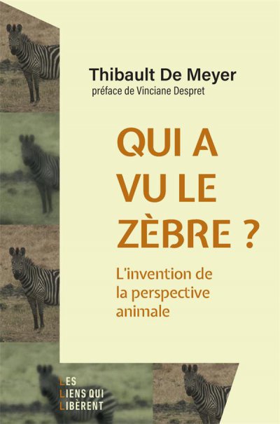 Qui a vu le zbre ? : L'invention de la perspective animale - Thibault de Meyer - Nouveauts